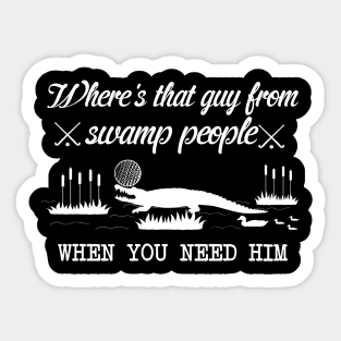 Where's That Guy From Swamp People Sticker